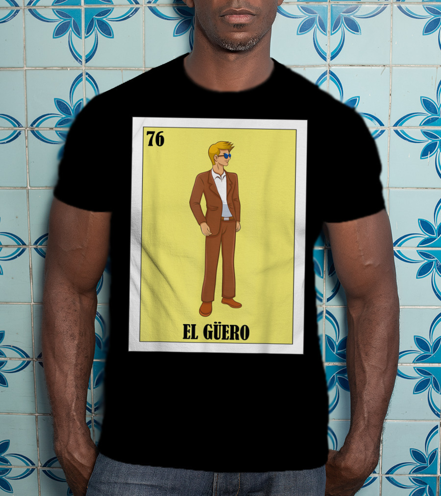 76 El Güero Lotería Card Blonde Guy Spanish T-Shirt