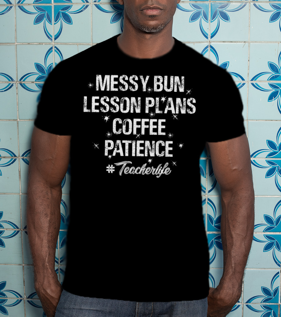 Messy Bun Lesson Plans Coffee Patience #Teacherlife T-Shirt