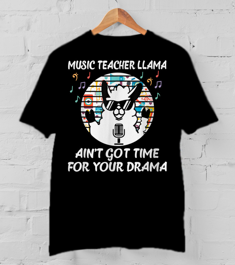 Music Teacher Llama Ain't Got Time For Your Drama T-Shirt