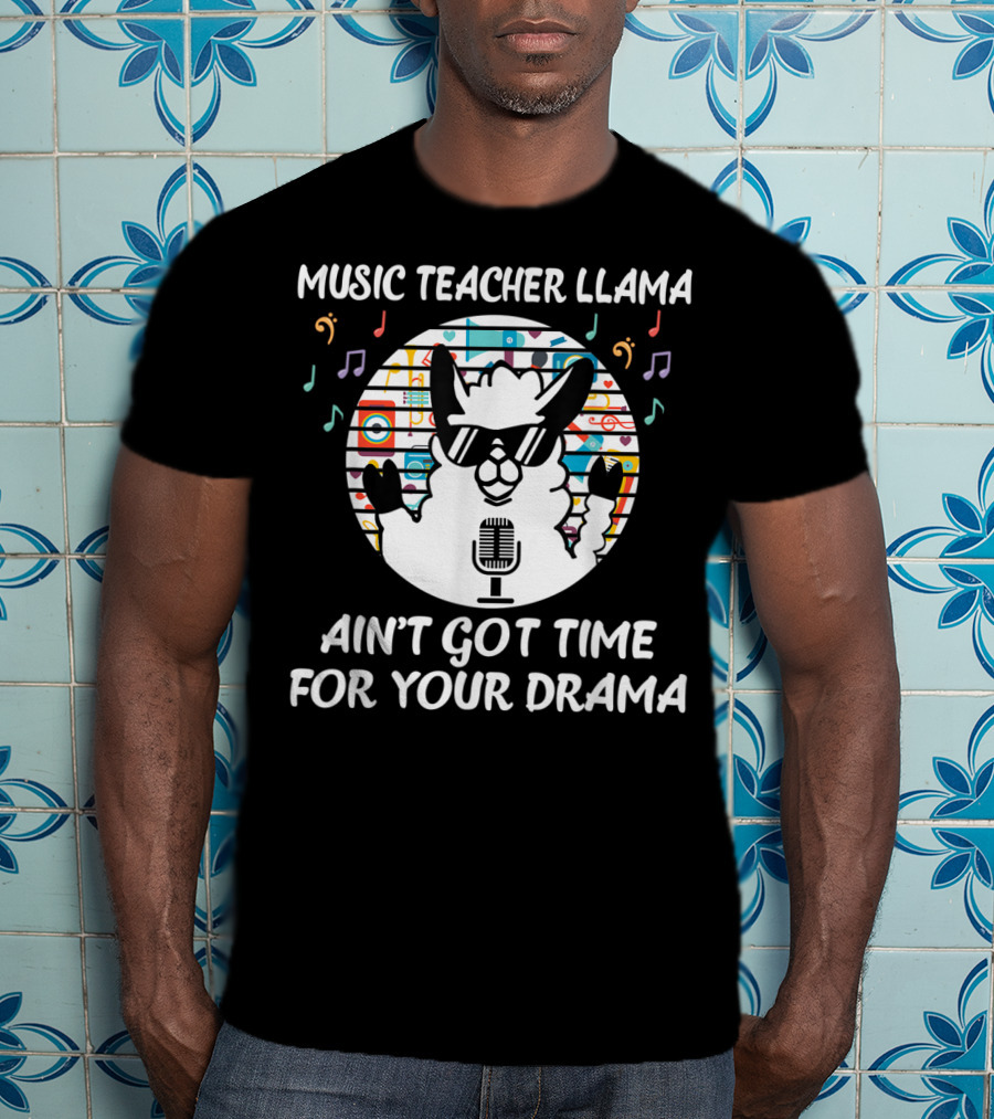 Music Teacher Llama Ain't Got Time For Your Drama T-Shirt