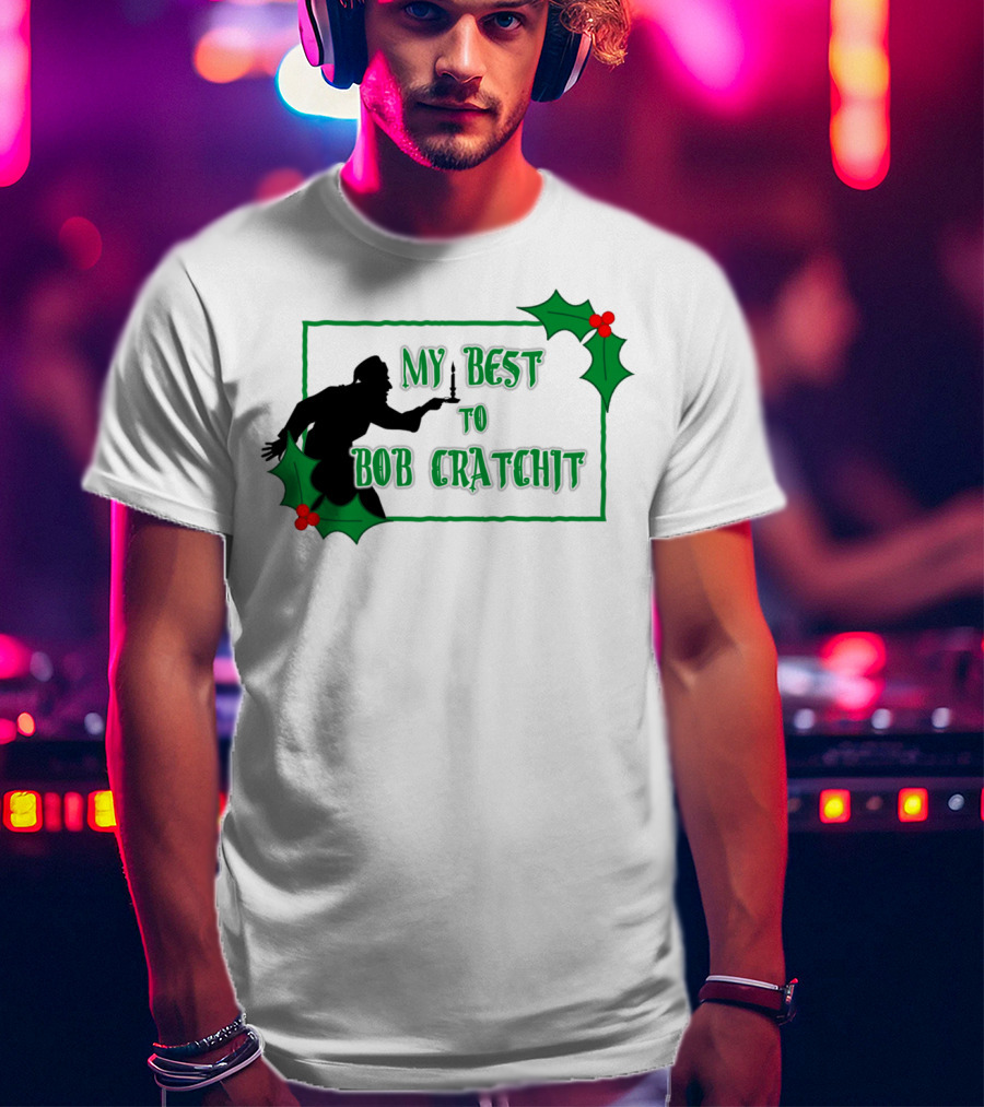 My Best To Bob Cratchit Silhouette With Holly T-Shirt