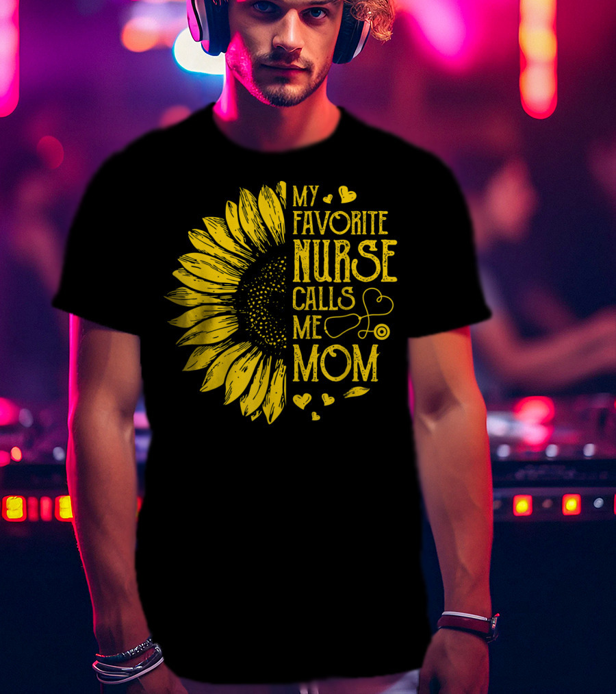 My Favorite Nurse Calls Me Mom Sunflower Heart T-Shirt