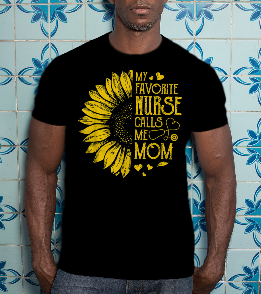 My Favorite Nurse Calls Me Mom Sunflower Heart T-Shirt