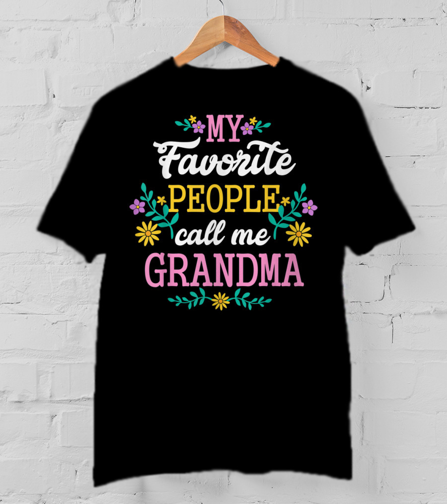 MY FAVORITE PEOPLE CALL ME GRANDMA Floral Text T-Shirt