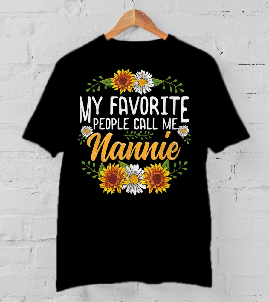 My Favorite People Call Me Nannie Sunflower And Daisy Floral T-Shirt