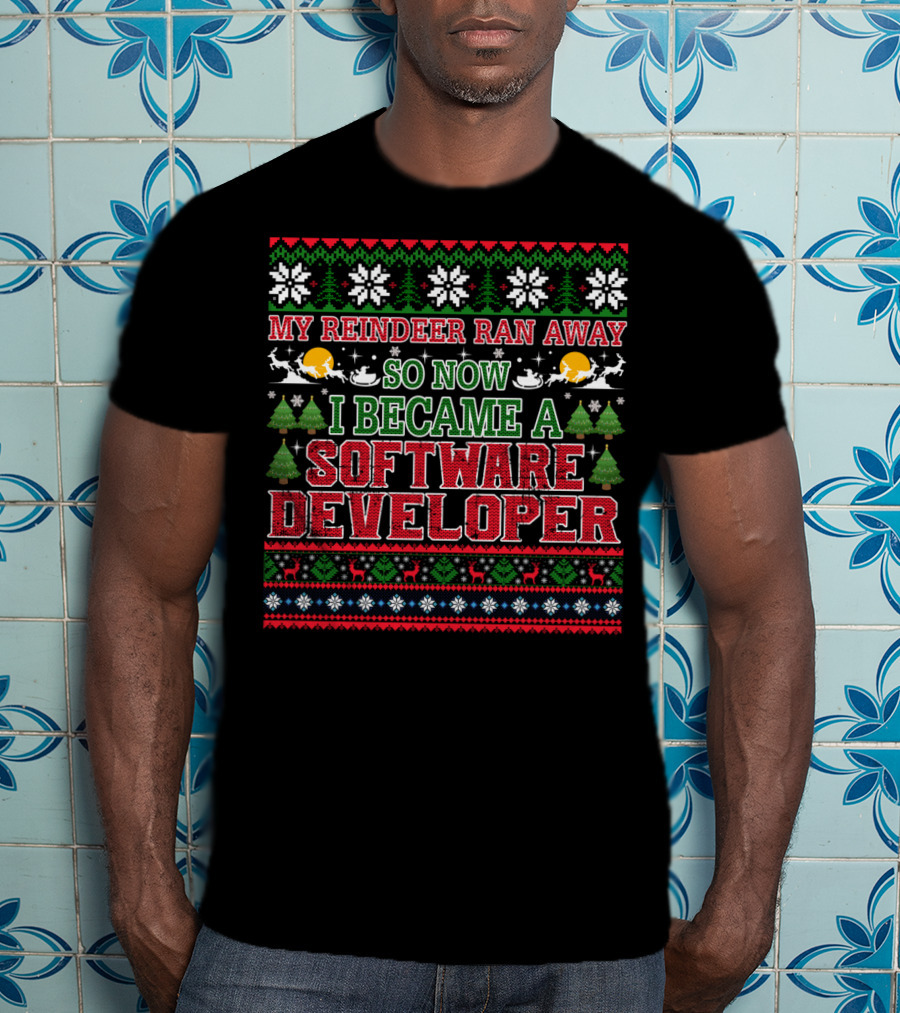 My Reindeer Ran Away So Now I Became A Software Developer T-Shirt