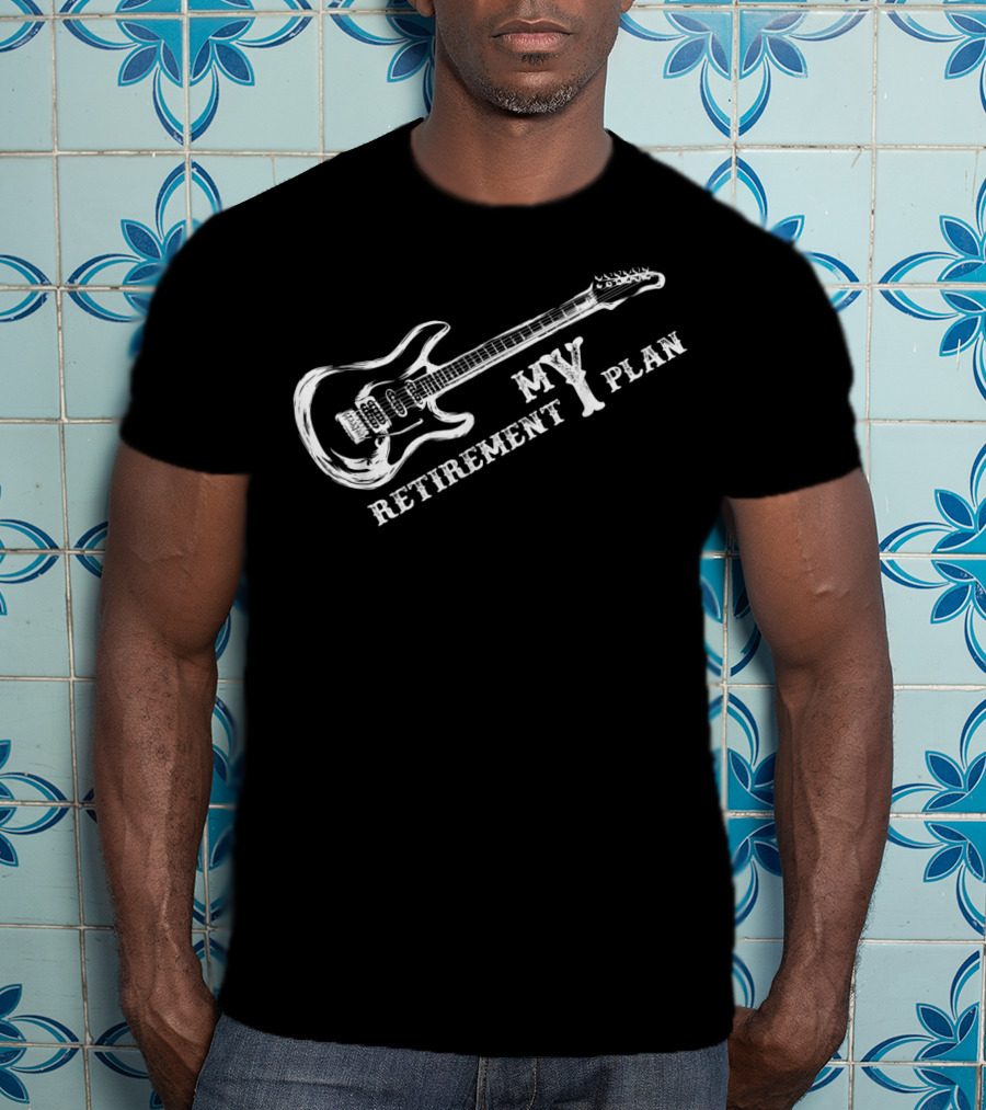 My Retirement Plan My Plan Guitar T-Shirt