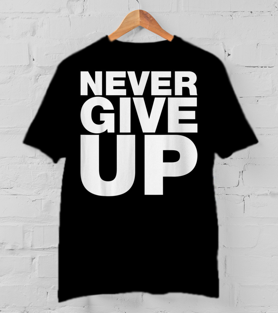 Never Give Up Bold Motivation T-Shirt