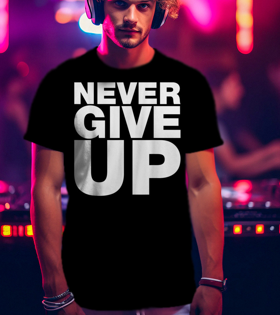 Never Give Up Bold Motivation T-Shirt