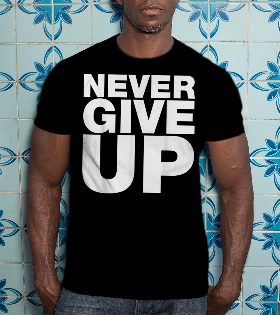 Never Give Up Bold Motivation T-Shirt