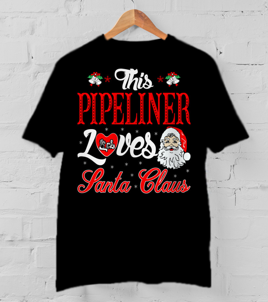 This Pipeliner Loves Santa Claus T-Shirt