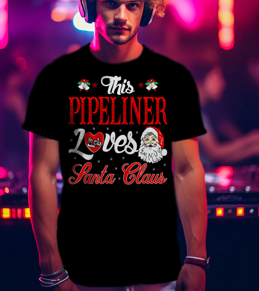 This Pipeliner Loves Santa Claus T-Shirt