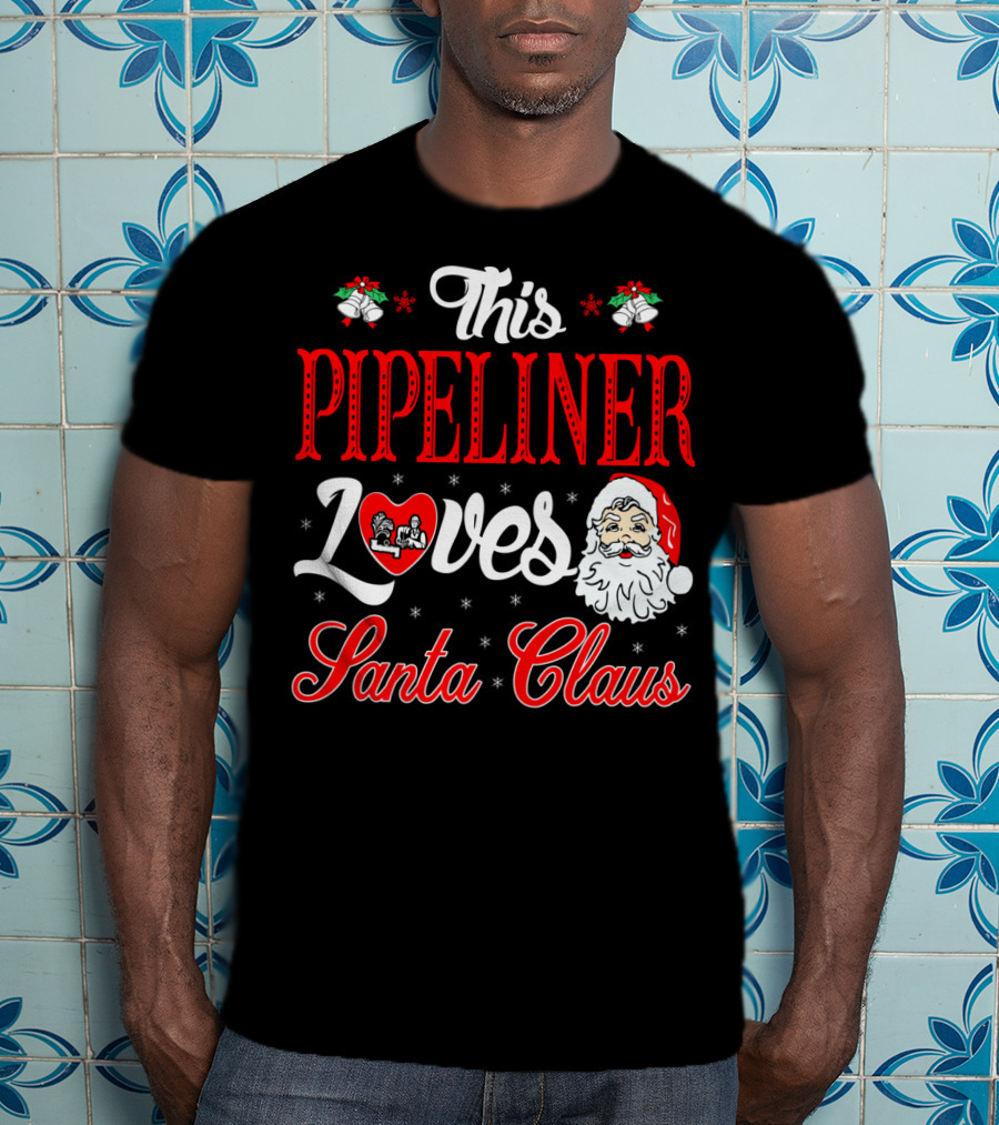 This Pipeliner Loves Santa Claus T-Shirt