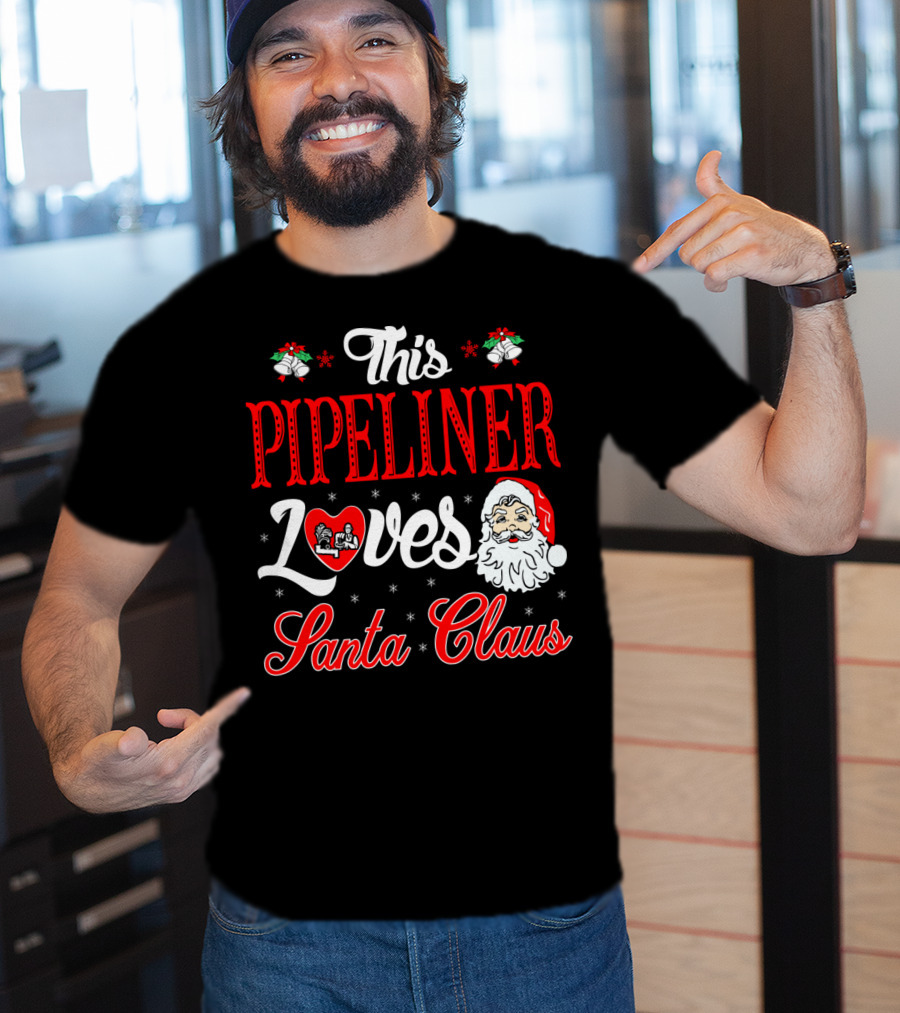 This Pipeliner Loves Santa Claus T-Shirt