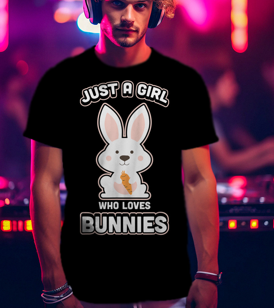 Just A Girl Who Loves Bunnies Rabbit T-Shirt