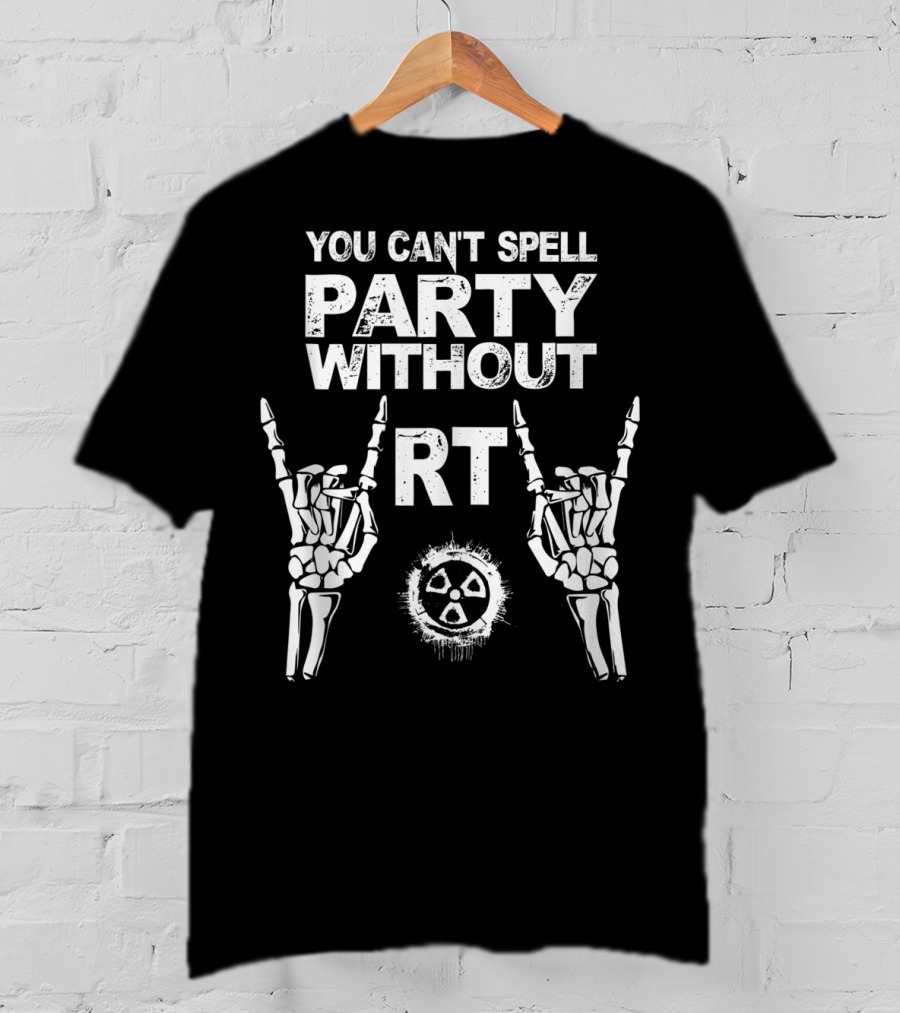 You Can't Spell Party Without RT Radiology Technologist Xray Graduation Party T-Shirt
