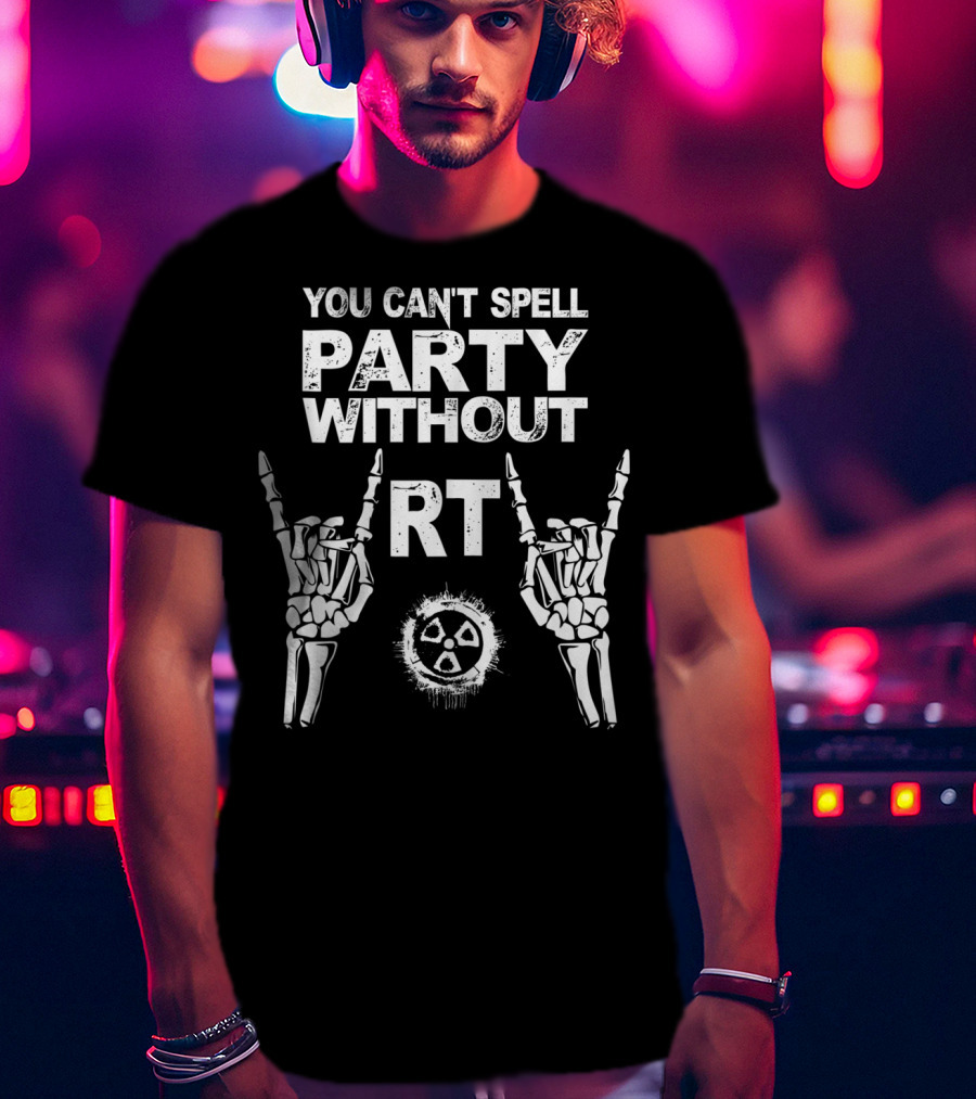 You Can't Spell Party Without RT Radiology Technologist Xray Graduation Party T-Shirt