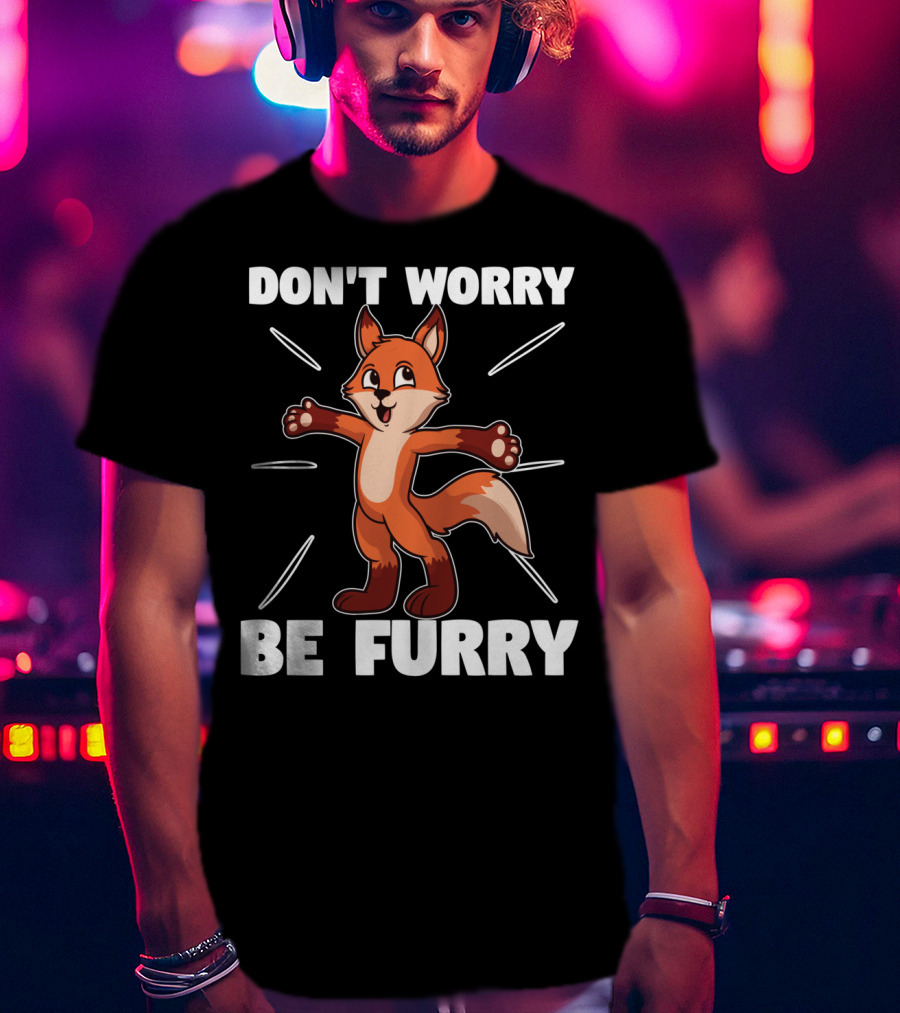 DON'T WORRY BE FURRY Red Fox Furry Fursona Ears Tails T-Shirt
