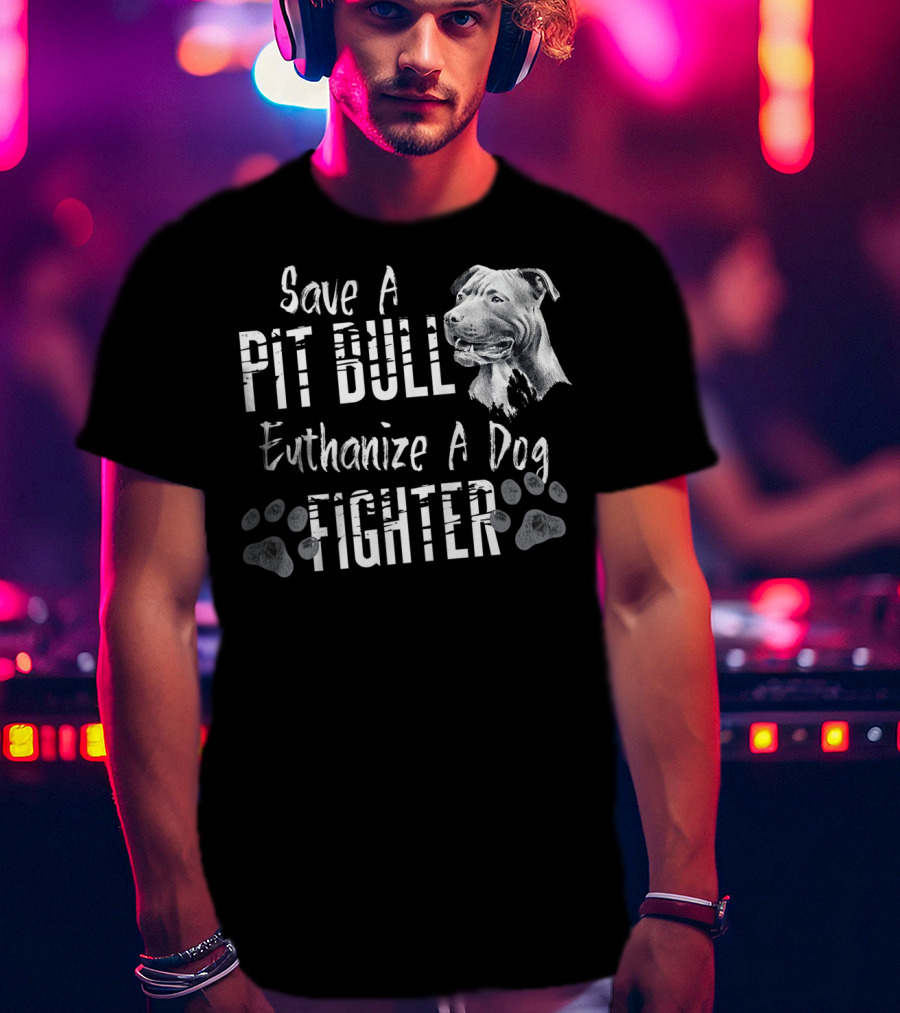 Save A Pit Bull Euthanize A Dog Fighter Pit T-Shirt
