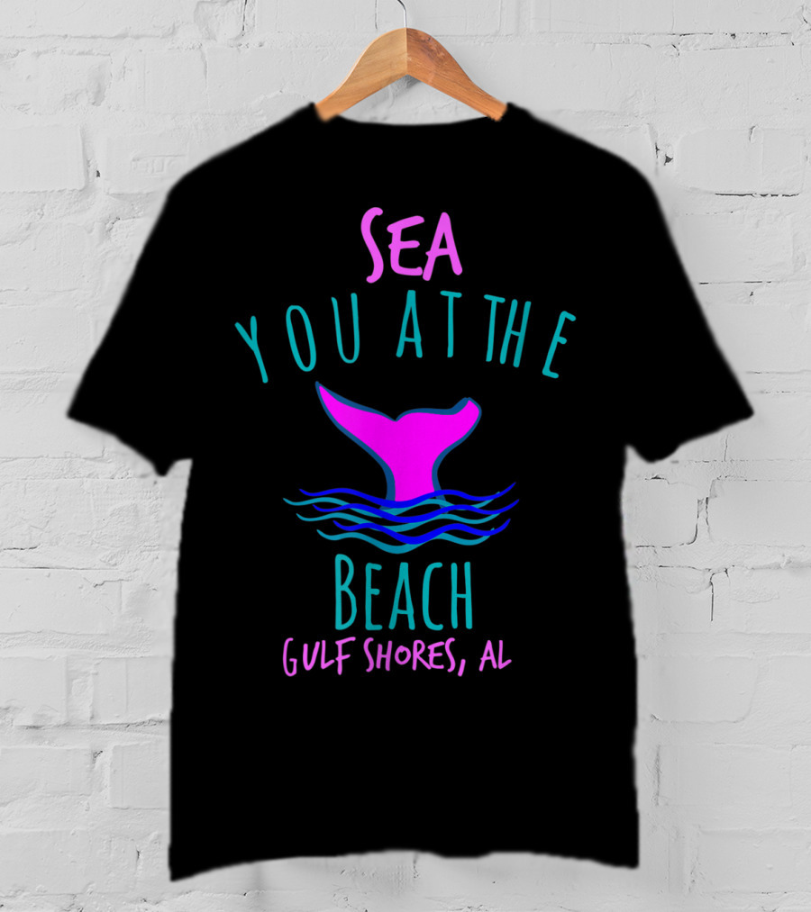 Sea You At The Beach Gulf Shores AL Whale Tail T-Shirt