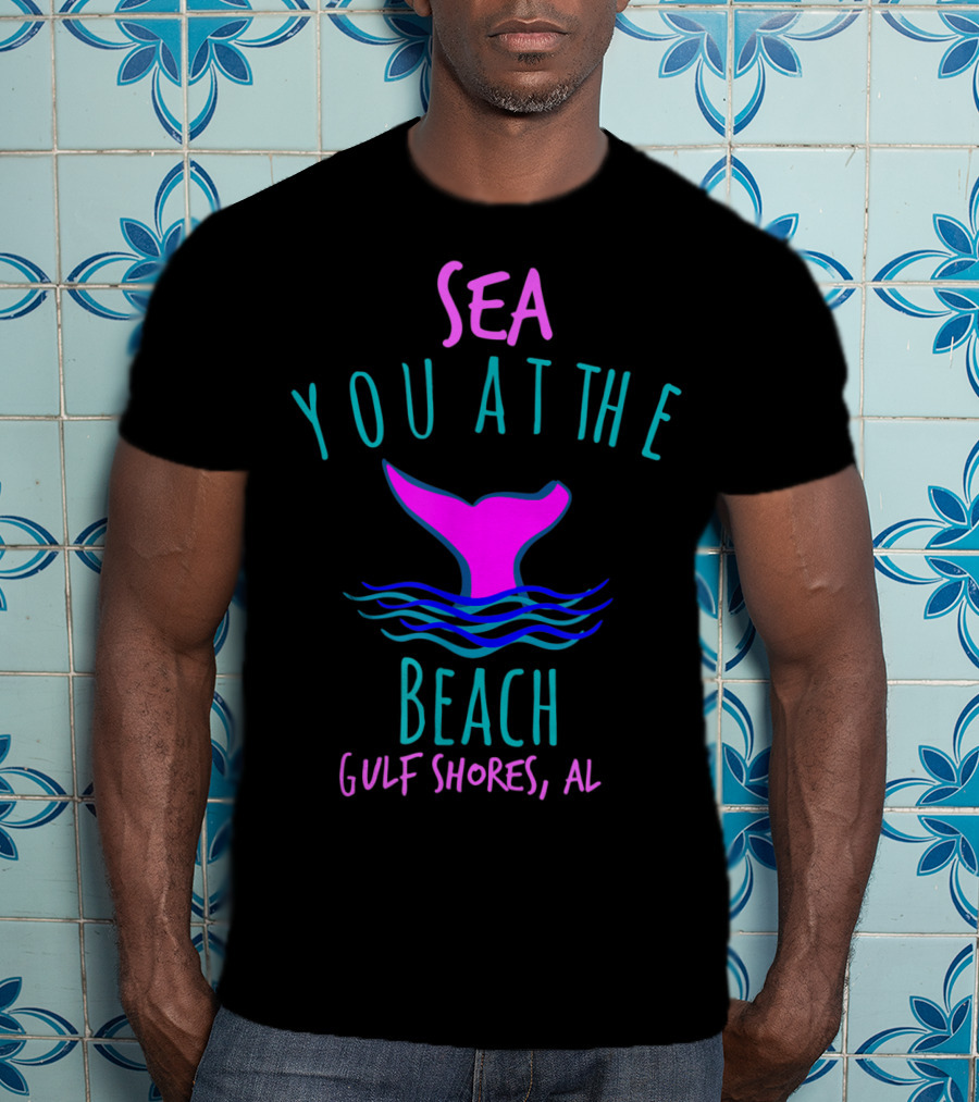 Sea You At The Beach Gulf Shores AL Whale Tail T-Shirt