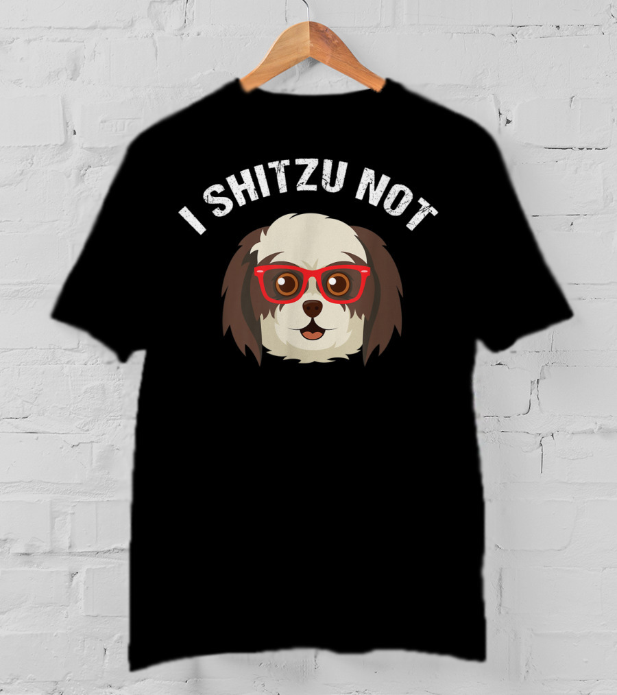 I Shitzu Not Funny Dog Lover With Glasses T-Shirt