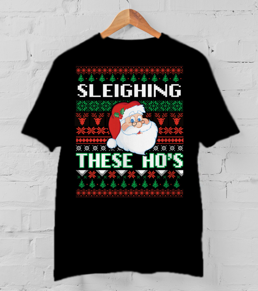Sleighing These Ho's Santa Christmas T-Shirt