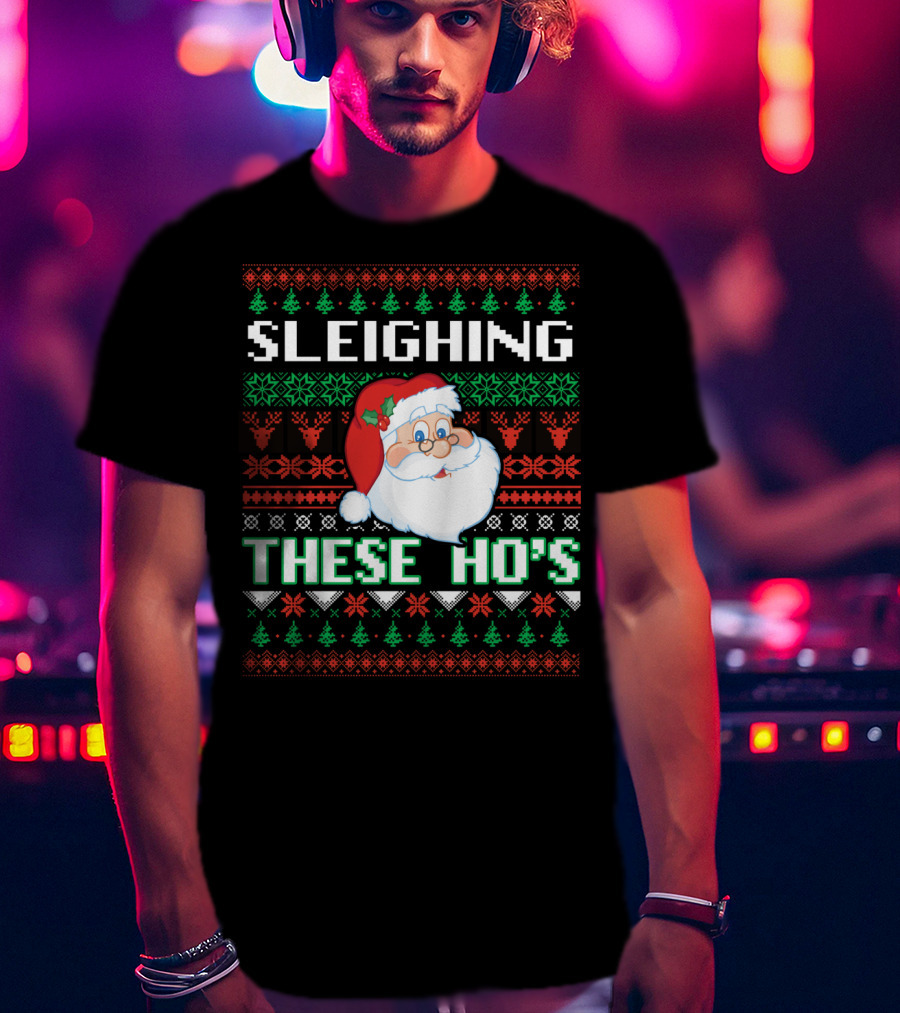Sleighing These Ho's Santa Christmas T-Shirt