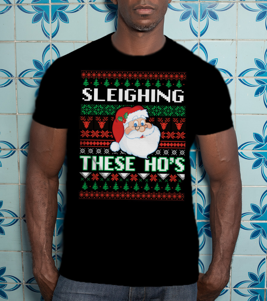 Sleighing These Ho's Santa Christmas T-Shirt