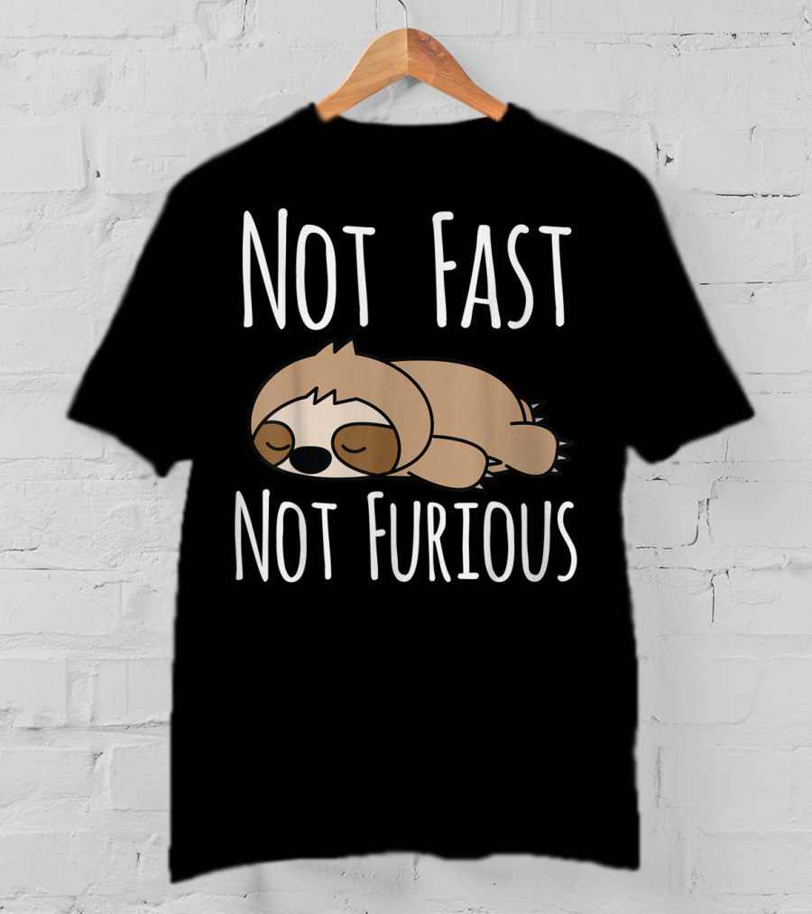 Not Fast Not Furious Sloth T-Shirt