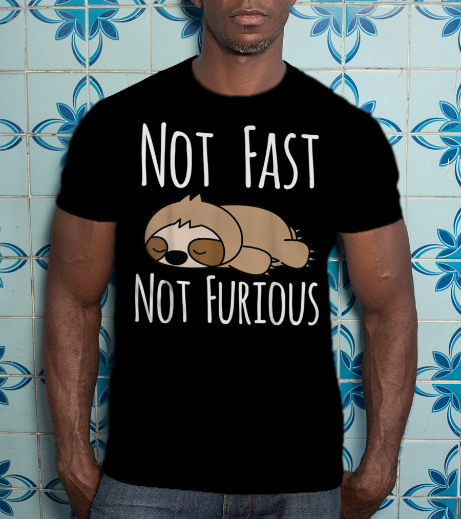 Not Fast Not Furious Sloth T-Shirt