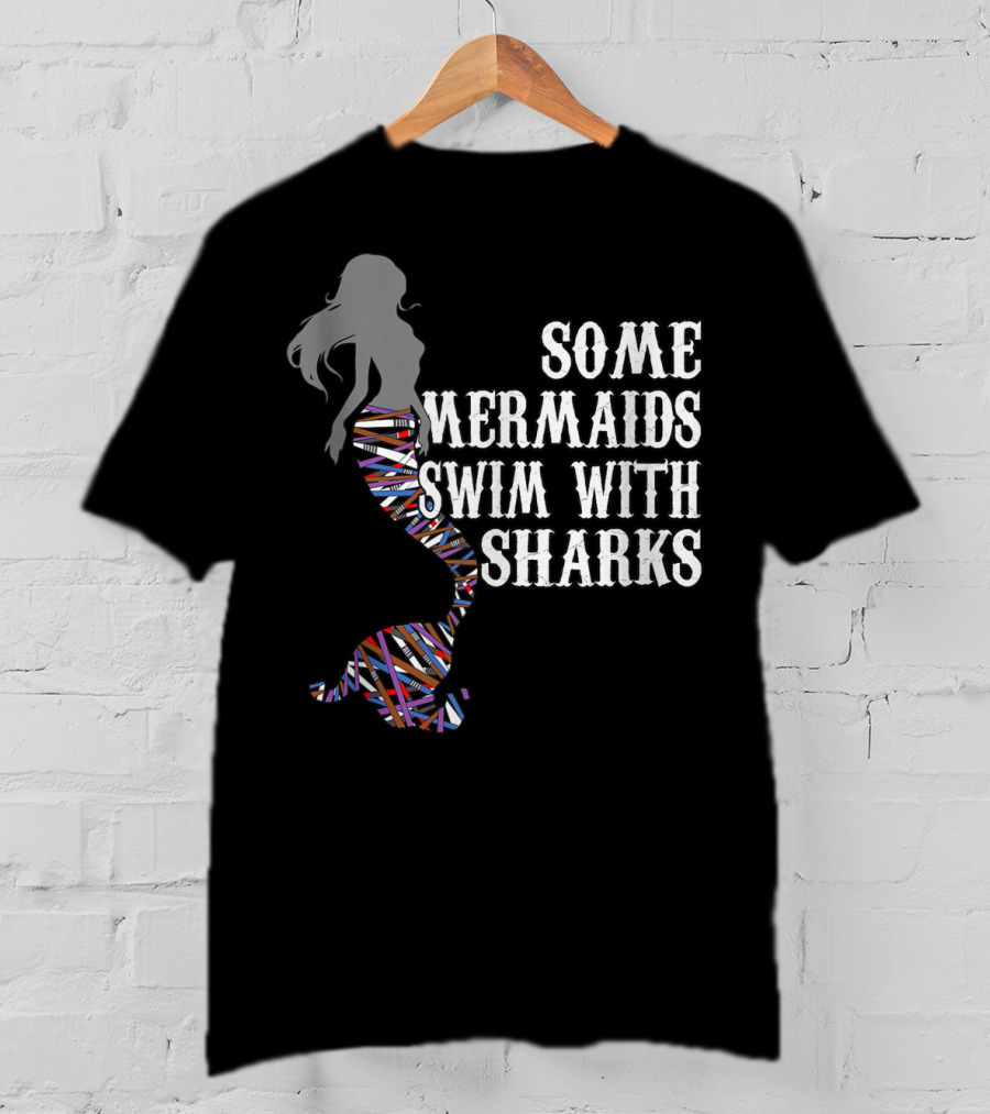 Some Mermaids Swim With Sharks Colorful Mermaid Tail T-Shirt