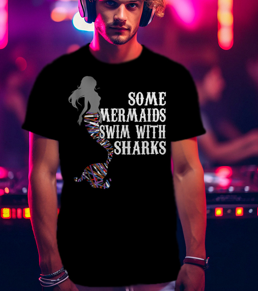 Some Mermaids Swim With Sharks Colorful Mermaid Tail T-Shirt