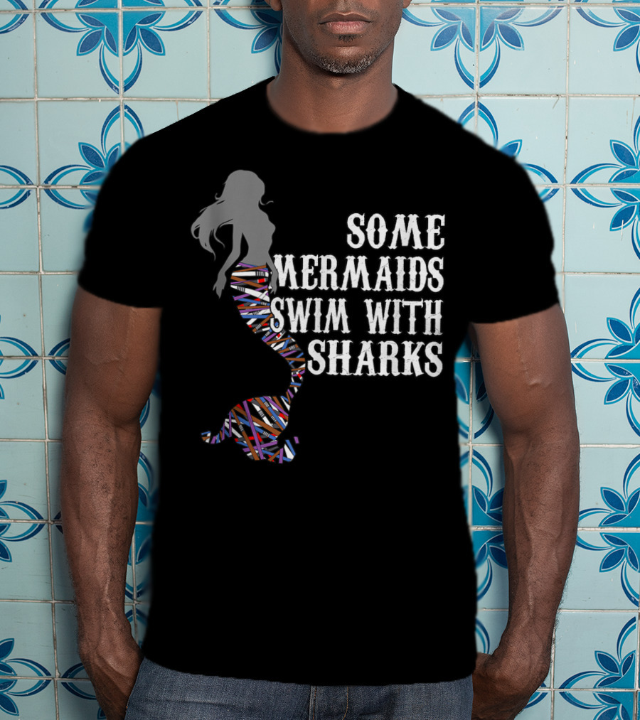 Some Mermaids Swim With Sharks Colorful Mermaid Tail T-Shirt