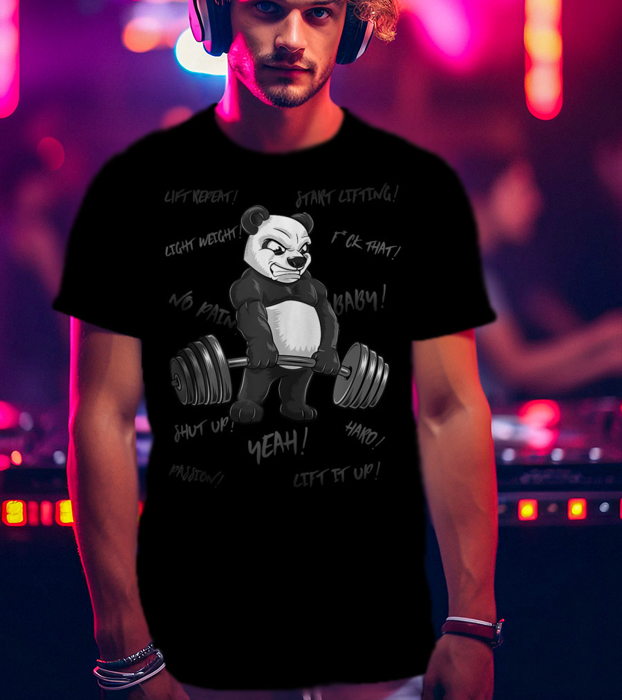Panda Bodybuilder Strong Deadlift Bear Yeah Hard Lift Passion Shut Up T-Shirt