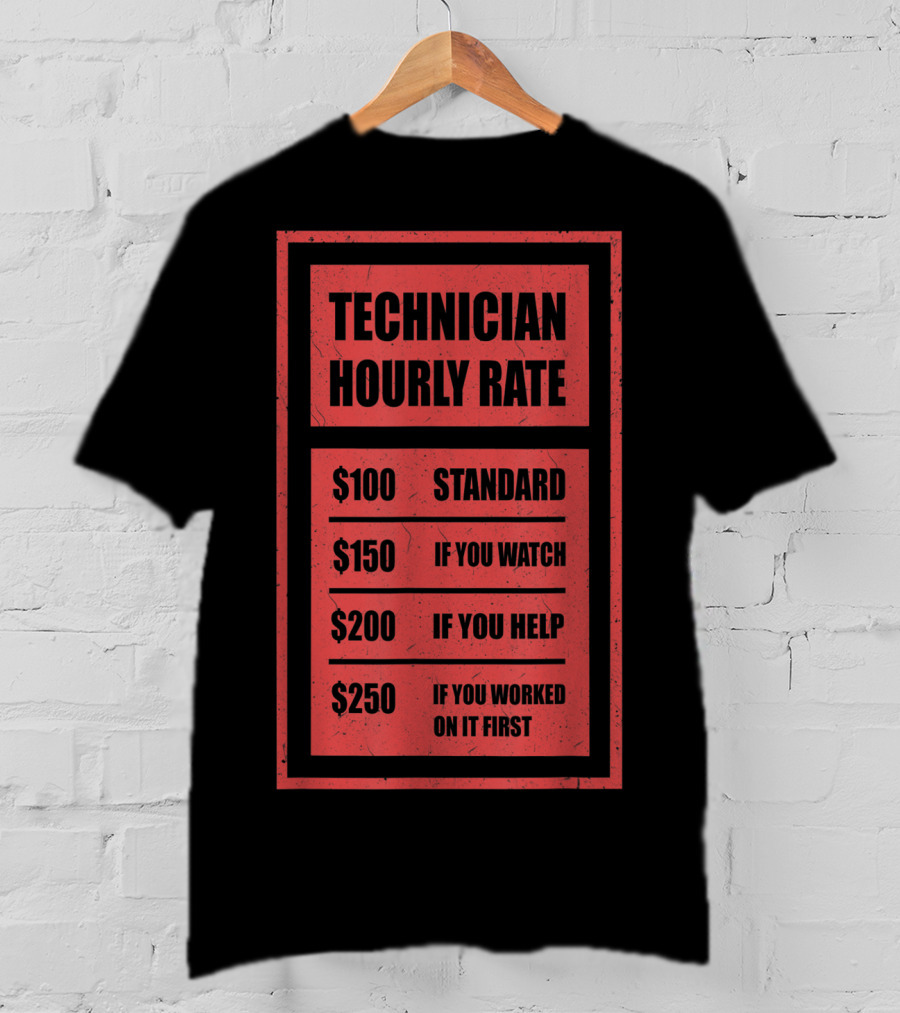 Technician Hourly Rate Standard If You Watch Help Worked On It First T-Shirt