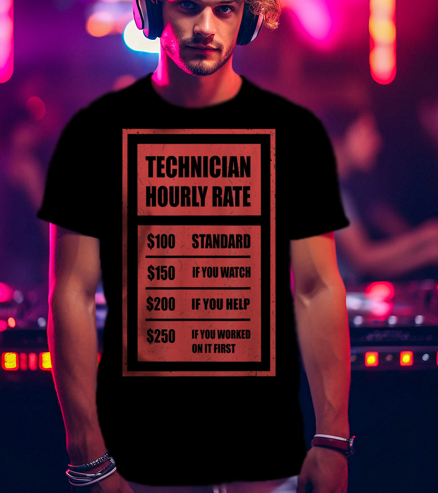 Technician Hourly Rate Standard If You Watch Help Worked On It First T-Shirt
