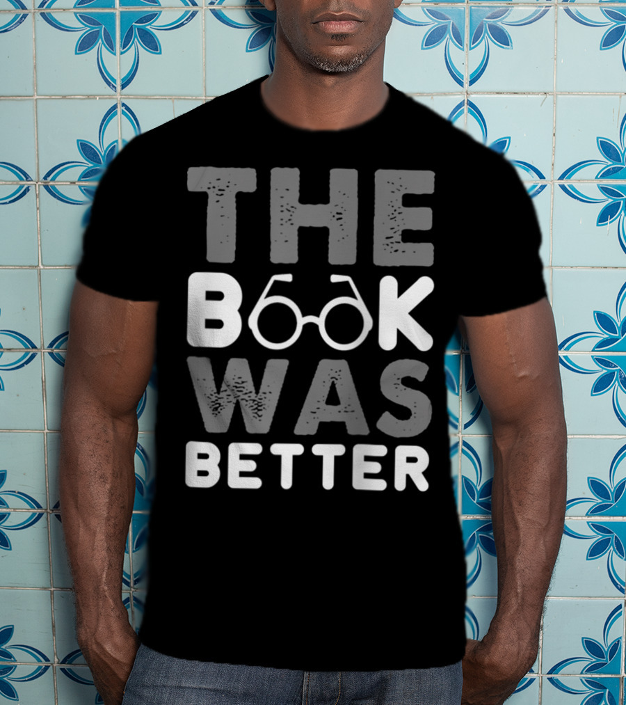 The Book Was Better Bookworm Glasses Text T-Shirt