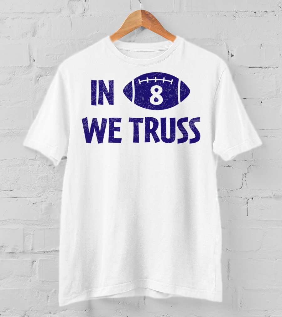 In 8 We Truss Baltimore Football T-Shirt