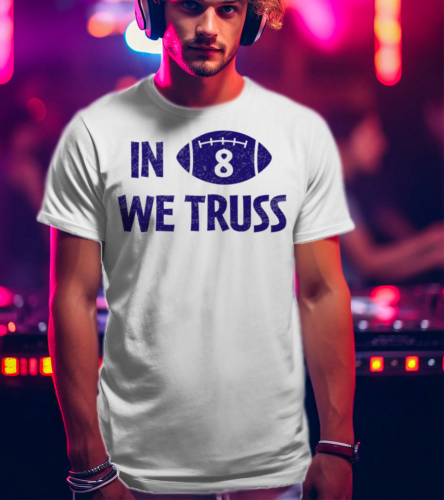 In 8 We Truss Baltimore Football T-Shirt