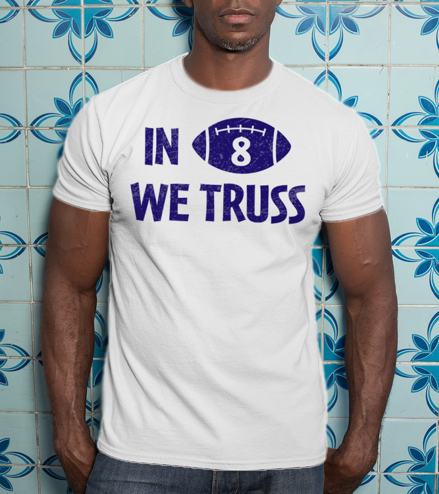In 8 We Truss Baltimore Football T-Shirt