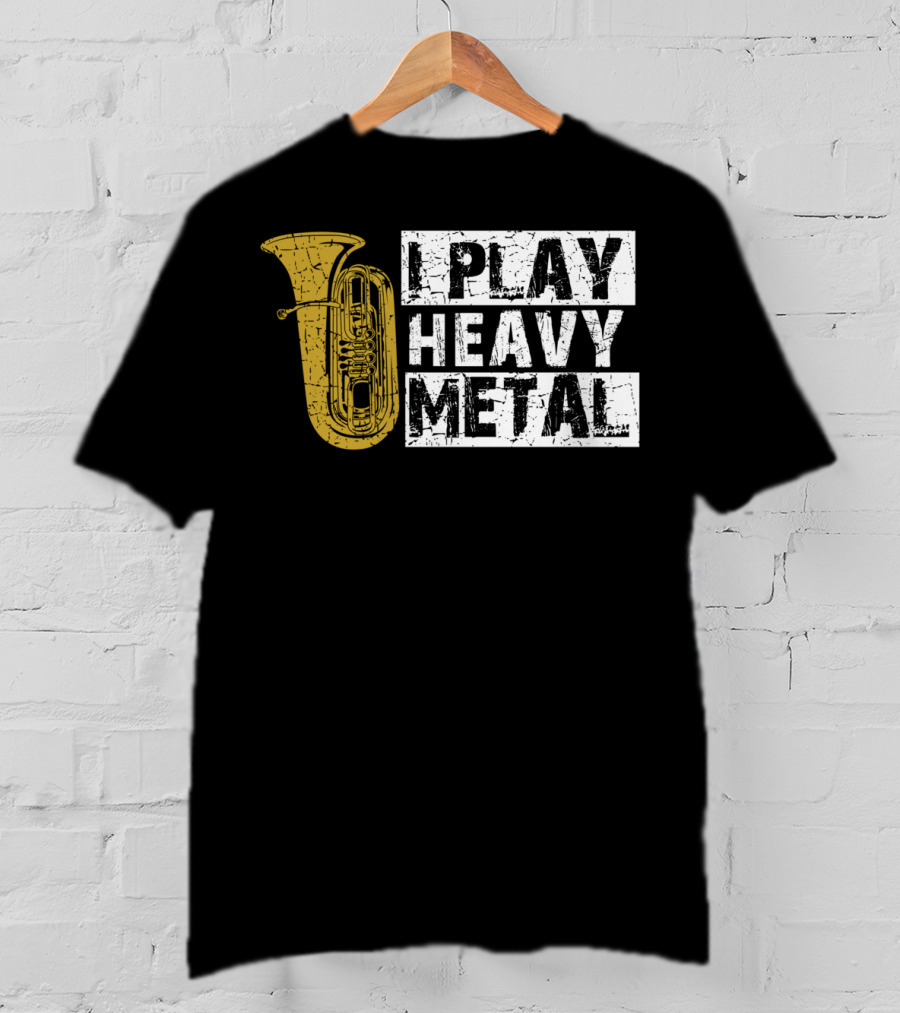 Tuba I Play Heavy Metal T-Shirt