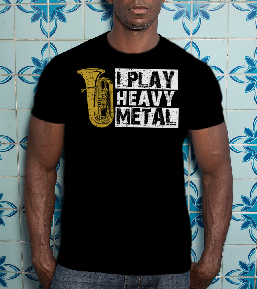 Tuba I Play Heavy Metal T-Shirt