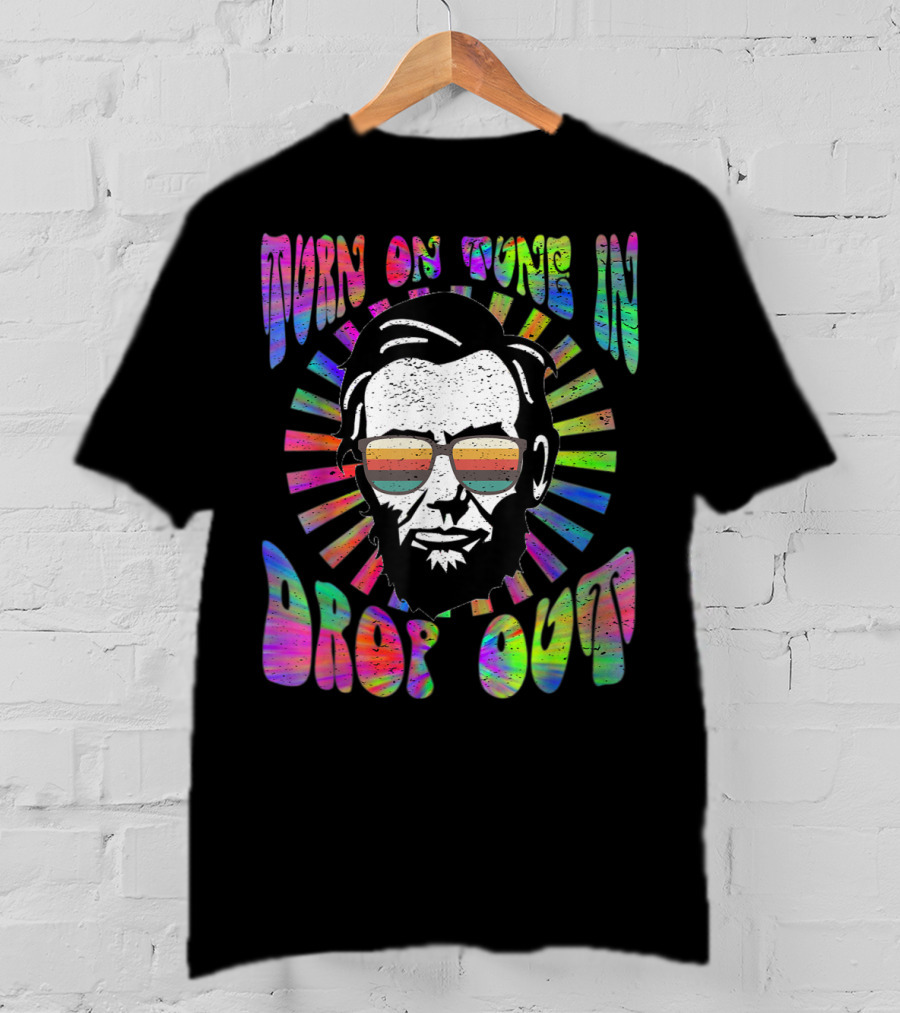 Turn On Tune In Drop Out Tie Dye EDM House Lincoln Psychedelic Sunglasses T-Shirt