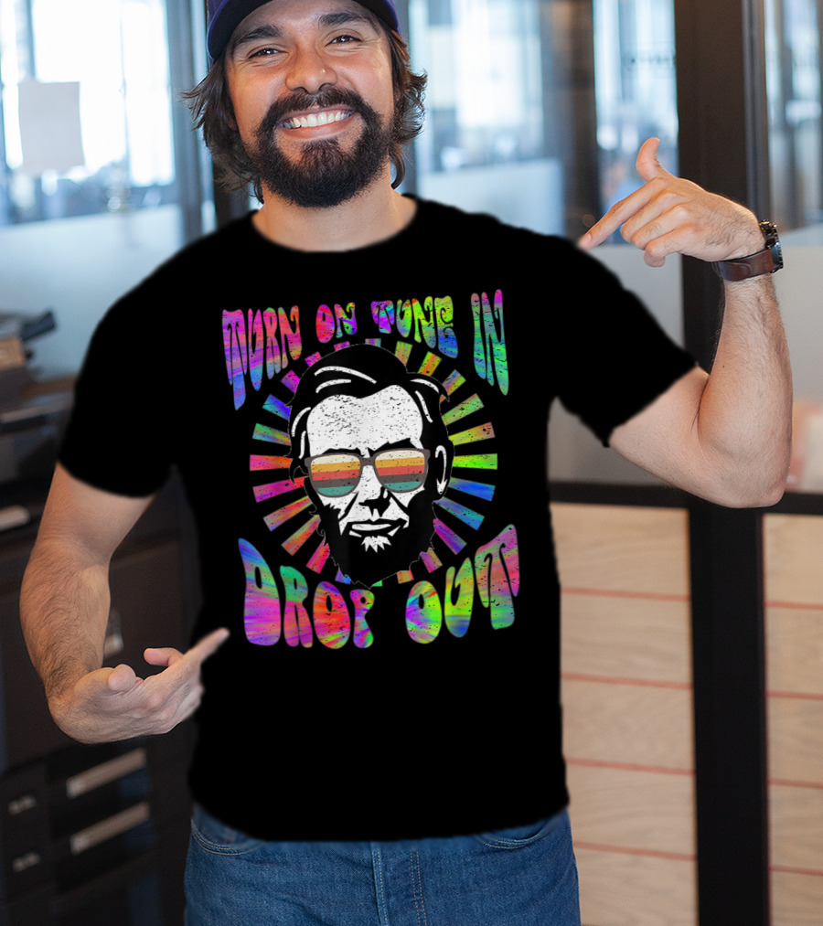 Turn On Tune In Drop Out Tie Dye EDM House Lincoln Psychedelic Sunglasses T-Shirt