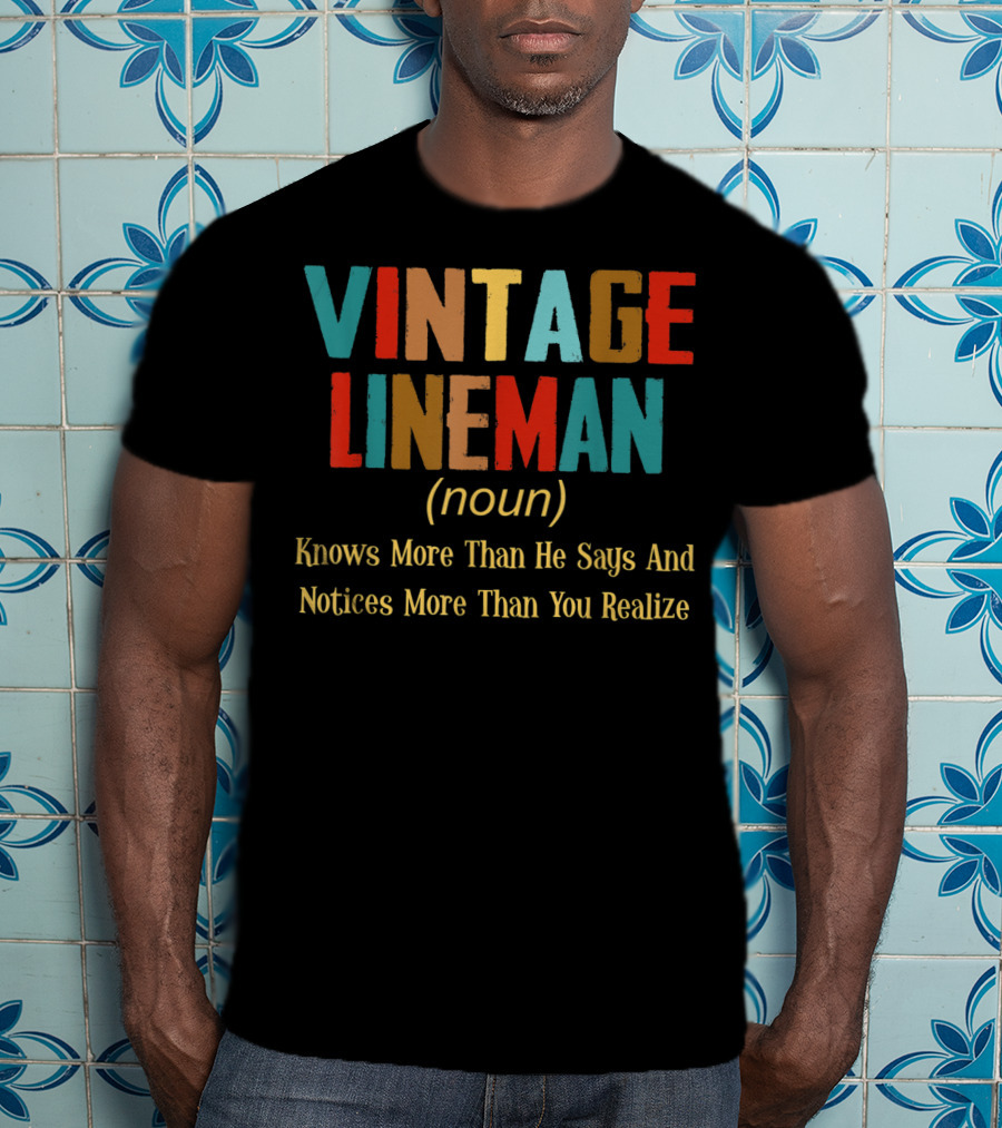Vintage Lineman Noun Knows More Than He Says And Notices More Than You Realize T-Shirt