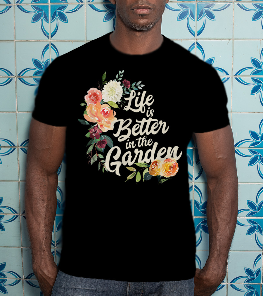 Life Is Better In The Garden Floral T-Shirt