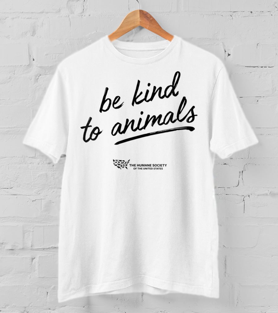 Be Kind To Animals The Humane Society Of The United States T-Shirt
