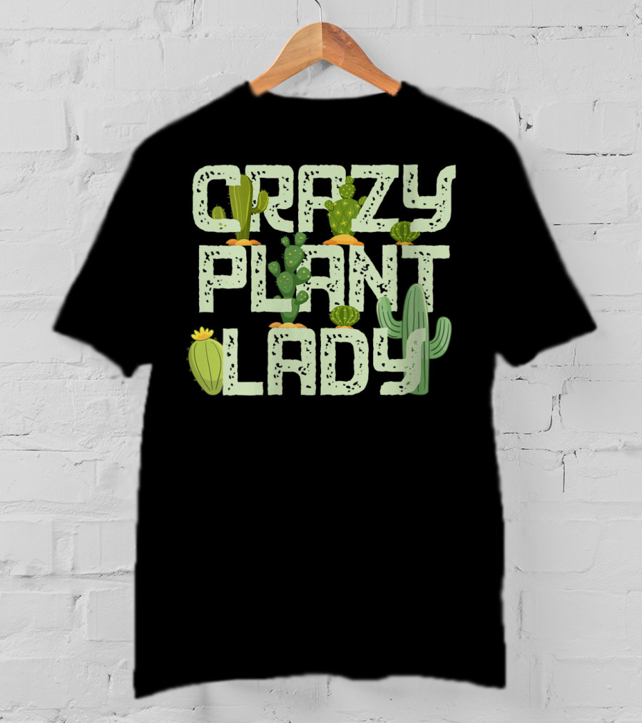 Crazy Plant Lady Funny Gardening With Cactuses T-Shirt