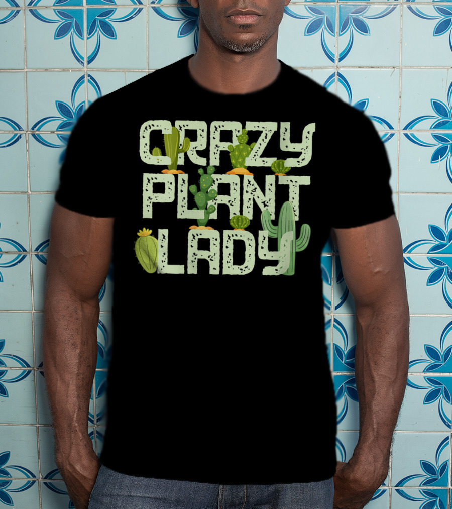 Crazy Plant Lady Funny Gardening With Cactuses T-Shirt